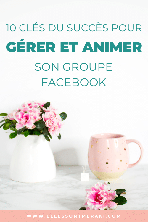 10 clés du succès pour gérer et animer groupe Facebook