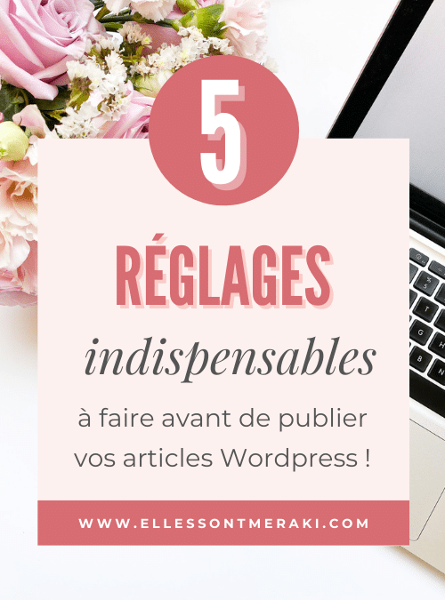 Les 5 réglages d’article indispensables à faire dans WordPress avant de publier votre article