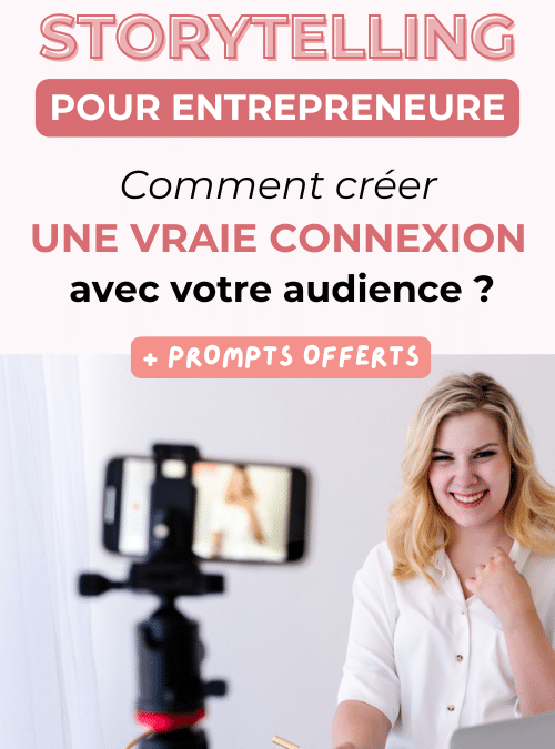 Storytelling pour Entrepreneure : Comment créer une vraie connexion avec votre audience ?